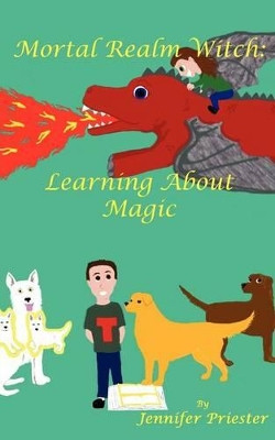 Mortal Realm Witch: Learning about Magic by Jennifer Priester 9781938783005