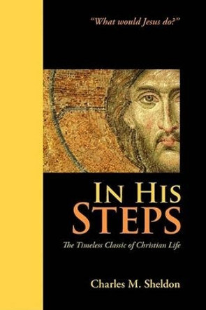 In His Steps by Charles M Sheldon 9781434101754