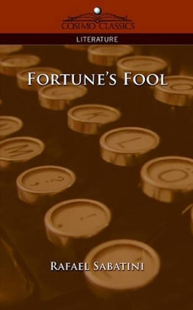 Fortune's Fool by Rafael Sabatini 9781596056091