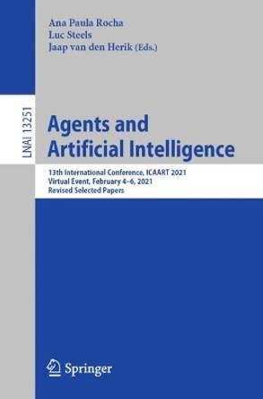 Agents and Artificial Intelligence: 13th International Conference, ICAART 2021, Virtual Event, February 4-6, 2021, Revised Selected Papers by Ana Paula Rocha 9783031101601