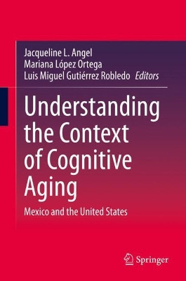 Understanding the Context of Cognitive Aging: Mexico and the United States by Jacqueline L. Angel 9783030701185