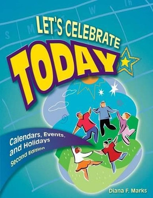 Let's Celebrate Today: Calendars, Events, and Holidays, 2nd Edition by Diana F. Marks 9781591580607