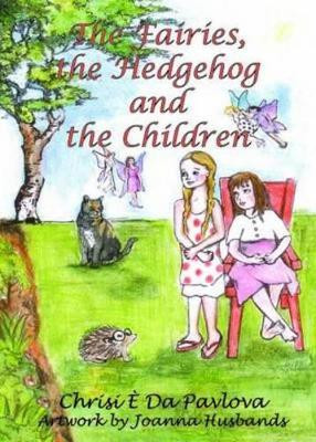 The Fairies, the Hedgehog and the Children by Chrisi E. Da Pavlova 9781844268764