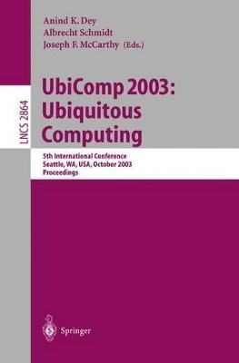 UbiComp 2003: Ubiquitous Computing: 5th International Conference, Seattle, WA, USA, October 12-15, 2003, Proceedings by Anind K. Dey 9783540203018