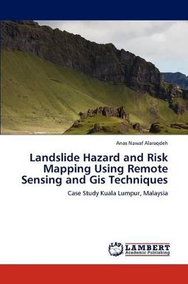 Landslide Hazard and Risk Mapping Using Remote Sensing and GIS Techniques by Anas Nawaf Alaraqdeh 9783845472355