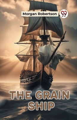 The Grain Ship (Edition2023) by Morgan Robertson 9789361427756