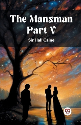 The Manxman PART V by Sir Hall Caine 9789363051003