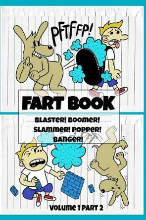 Fart Book: Blaster! Boomer! Slammer! Popper! Banger! Farting Is Funny Comic Illustration Books For Kids With Short Moral Stories For Children (Volume 1 Part 2) by El Ninjo 9783749706587