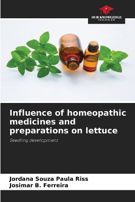 Influence of homeopathic medicines and preparations on lettuce by Jordana Souza Paula Riss 9786207699643