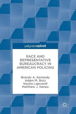 Race and Representative Bureaucracy in American Policing by Brandy A. Kennedy 9783319539904