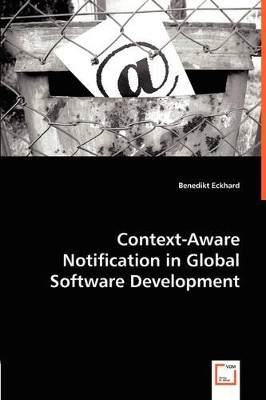 Context-Aware Notification in Global Software Development by Benedikt Eckhard 9783836472494
