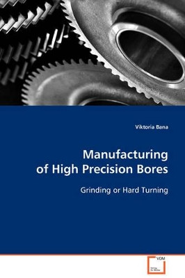 Manufacturing of High Precision Bores by Viktoria Bana 9783639092622