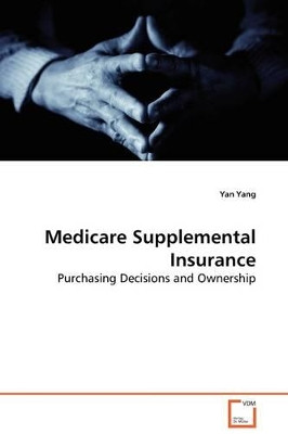 Medicare Supplemental Insurance by Yan Yang 9783639129236
