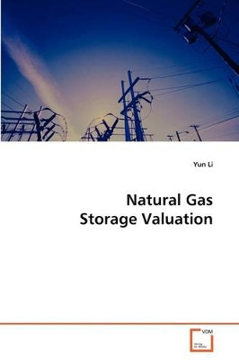 Natural Gas Storage Valuation by Yun Li 9783639174663
