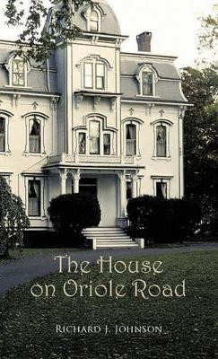 The House on Oriole Road by Richard J. Johnson 9781426960796