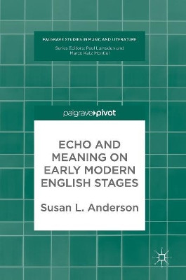 Echo and Meaning on Early Modern English Stages by Susan Anderson 9783319679693