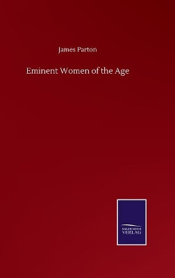 Eminent Women of the Age by James Parton 9783752506235