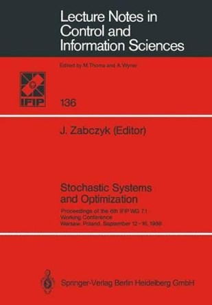 Stochastic Systems and Optimization: Proceedings of the 6th IFIP WG 7.1. Working Conference, Warsaw, Poland, September 12-16, 1988 by Jerzy Zabczyk 9783540516194