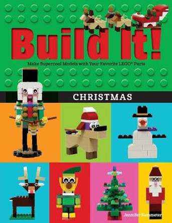 Build It! Christmas: Make Supercool Models with Your Favorite LEGO (R) Parts by Jennifer Kemmeter