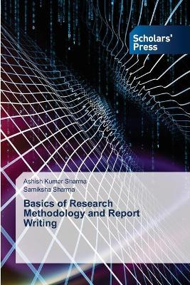 Basics of Research Methodology and Report Writing by Ashish Kumar Sharma 9786138950943