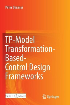 TP-Model Transformation-Based-Control Design Frameworks by Peter Baranyi 9783319792811