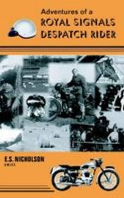 Adventures of a Royal Signals Despatch Rider by E.S. Nicholson 9781844262137