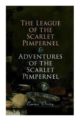 The League of the Scarlet Pimpernel & Adventures of the Scarlet Pimpernel: Historical Action-Adventure Tales by Emma Orczy 9788027337798