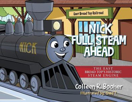 Nick Full Steam Ahead: The East Broad Top's Historic Steam Engine by Colleen R Booher 9798822938045