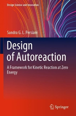 Design of Autoreaction: A Framework for Kinetic Reaction at Zero Energy by Sandra G.L. Persiani 9789811561801
