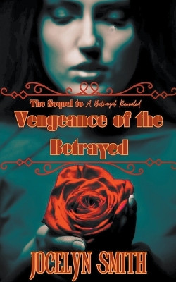 Vengeance of the Betrayed by Jocelyn Smith 9798223631606
