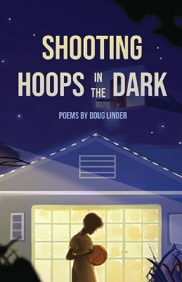 Shooting Hoops in the Dark by Doug Linder 9798869076014
