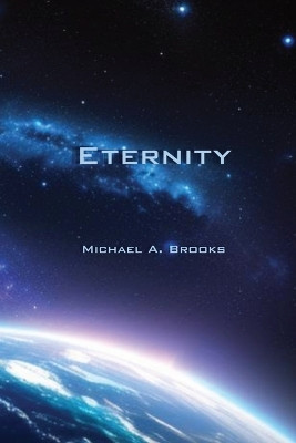 Eternity by Michael A Brooks 9798869022769