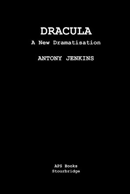 Dracula: A New Dramatisation by Antony Jenkins 9798201864224