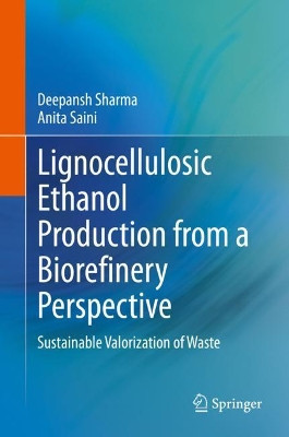 Lignocellulosic Ethanol Production from a Biorefinery Perspective: Sustainable Valorization of Waste by Deepansh Sharma 9789811545726