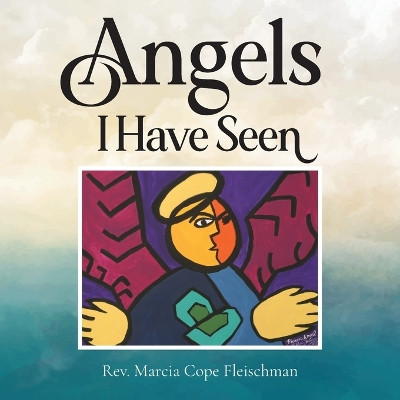 Angels I Have Seen by REV Marcia Cope Fleischman 9798893305005