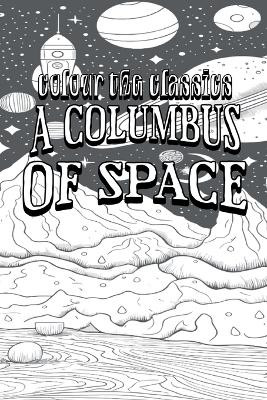 EXCLUSIVE COLORING BOOK Edition of Garrett P. Serviss A Columbus of Space by Colour the Classics 9798869318053