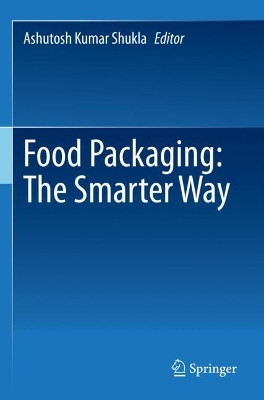 Food Packaging: The Smarter Way by Ashutosh Kumar Shukla 9789811671982