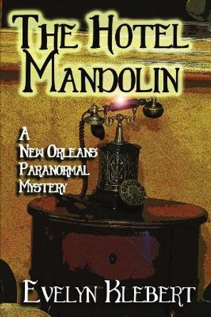 The Hotel Mandolin: A New Orleans Paranormal Mystery by Evelyn Klebert 9798869346001