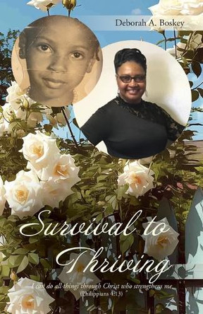 Survival to Thriving: I can do all things through Christ who strengthens me (Philippians 4:13.) by Deborah A Boskey 9798822963351
