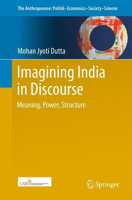 Imagining India in Discourse: Meaning, Power, Structure by Mohan Jyoti Dutta 9789811030499