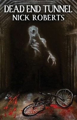Dead End Tunnel by Nick Roberts 9798218437138