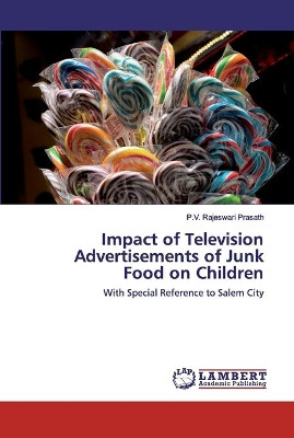 Impact of Television Advertisements of Junk Food on Children by P V Rajeswari Prasath 9786139583751