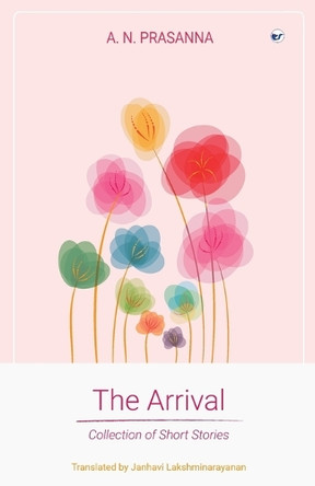 The Arrival: Collection of Short Stories by A N Prasanna 9789356485914