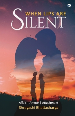 When lips are silent by Shreyashi Bhattacharya 9789394457737