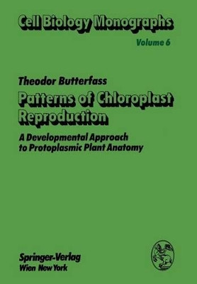 Patterns of Chloroplast Reproduction: A Developmental Approach to Protoplasmic Plant Anatomy by T. Butterfass 9783709185636