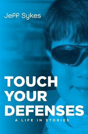 Touch Your Defenses: A life in stories. by Jeff Sykes 9798218482770