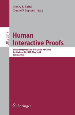 Human Interactive Proofs: Second International Workshop, HIP 2005, Bethlehem, PA, USA, May 19-20, 2005, Proceedings by Henry S. Baird 9783540260011