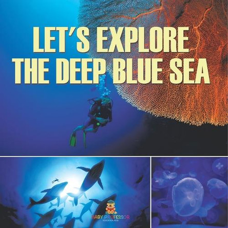 Let's Explore the Deep Blue Sea by Baby Professor 9798869452375
