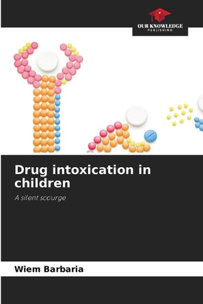 Drug intoxication in children by Wiem Barbaria 9786207904679