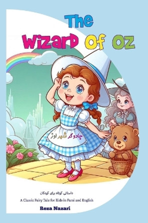 The Wizard of Oz: A Classic Fairy Tale for Kids in Farsi and English by Reza Nazari 9798894449265